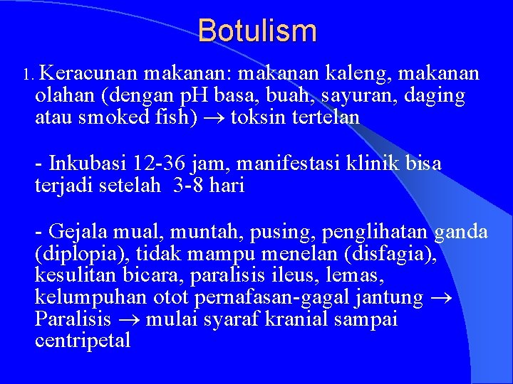 Botulism 1. Keracunan makanan: makanan kaleng, makanan olahan (dengan p. H basa, buah, sayuran,