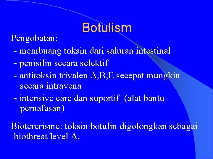 Botulism Pengobatan: - membuang toksin dari saluran intestinal - penisilin secara selektif - antitoksin