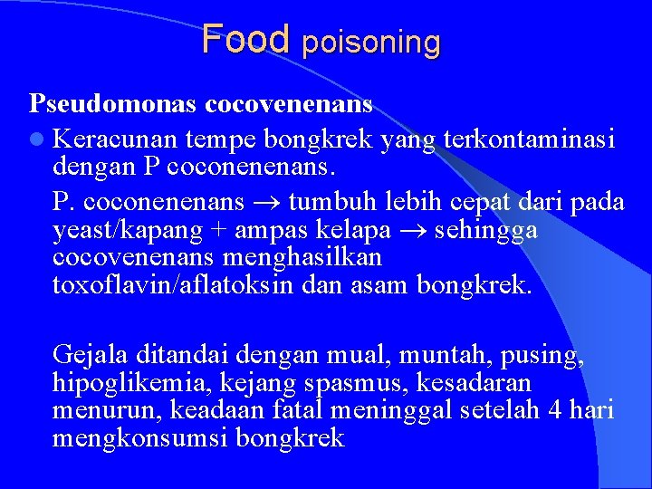 Food poisoning Pseudomonas cocovenenans l Keracunan tempe bongkrek yang terkontaminasi dengan P coconenenans. P.