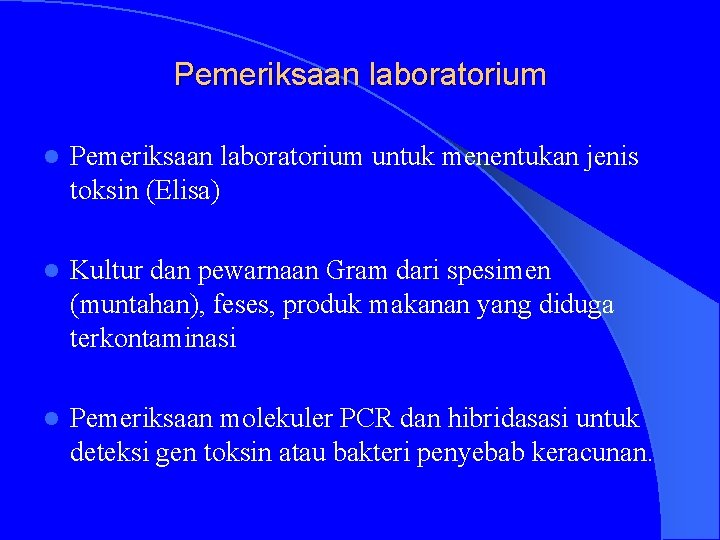 Pemeriksaan laboratorium l Pemeriksaan laboratorium untuk menentukan jenis toksin (Elisa) l Kultur dan pewarnaan