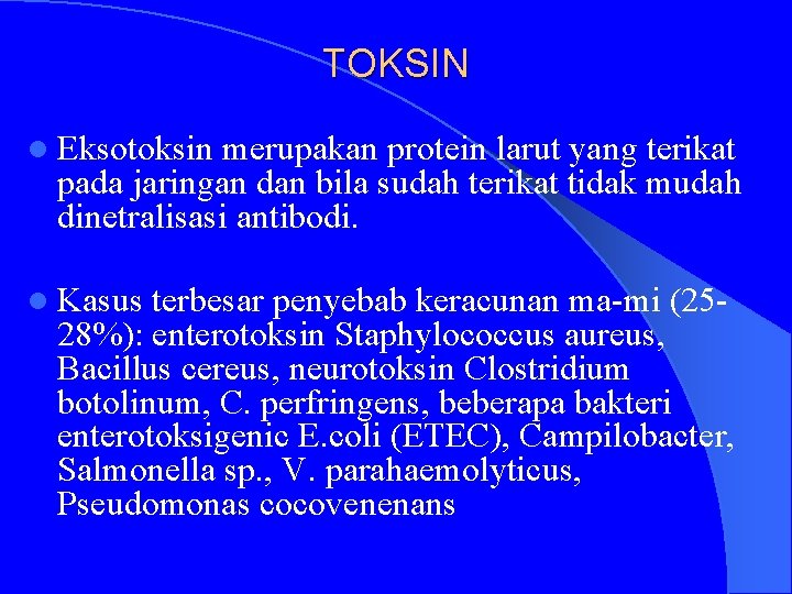 TOKSIN l Eksotoksin merupakan protein larut yang terikat pada jaringan dan bila sudah terikat