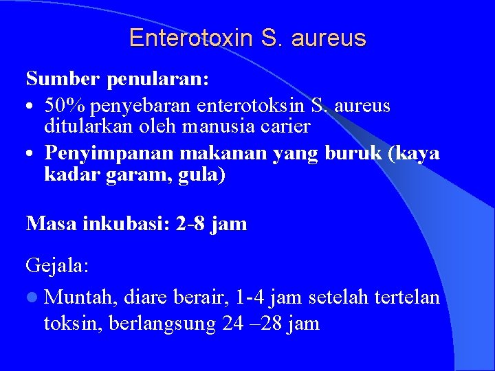 Enterotoxin S. aureus Sumber penularan: • 50% penyebaran enterotoksin S. aureus ditularkan oleh manusia