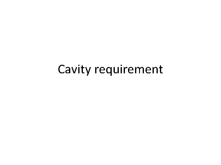 Cavity requirement 