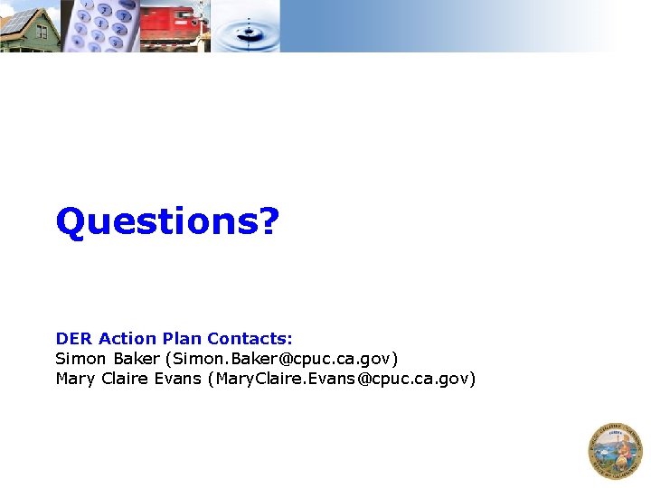 Questions? DER Action Plan Contacts: Simon Baker (Simon. Baker@cpuc. ca. gov) Mary Claire Evans