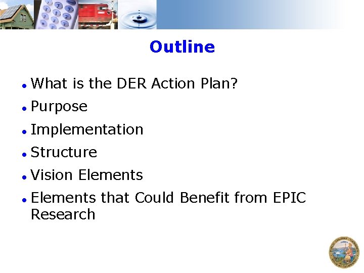 Outline What is the DER Action Plan? Purpose Implementation Structure Vision Elements that Could