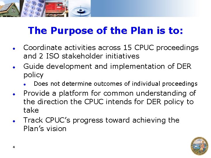 The Purpose of the Plan is to: ● ● Coordinate activities across 15 CPUC