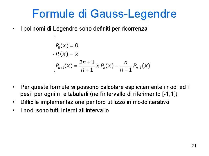 Formule di Gauss-Legendre • I polinomi di Legendre sono definiti per ricorrenza • Per
