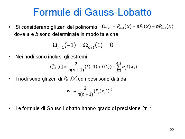 Formule di Gauss-Lobatto • Si considerano gli zeri del polinomio dove a e b