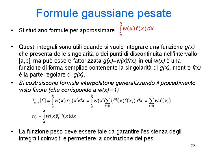 Formule gaussiane pesate • Si studiano formule per approssimare • Questi integrali sono utili