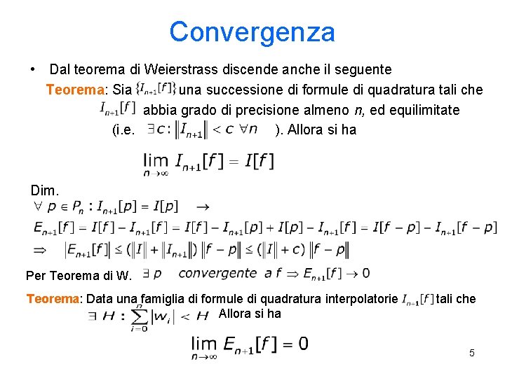 Convergenza • Dal teorema di Weierstrass discende anche il seguente Teorema: Sia una successione