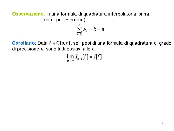 Osservazione: In una formula di quadratura interpolatoria si ha (dim. per esercizio) Corollario: Data