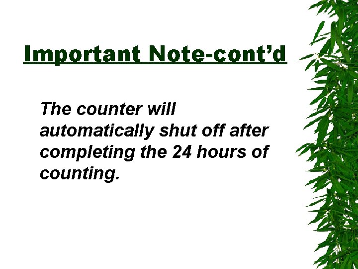 Important Note-cont’d The counter will automatically shut off after completing the 24 hours of