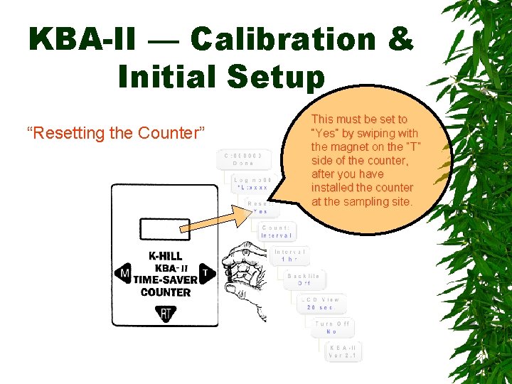 KBA-II — Calibration & Initial Setup “Resetting the Counter” This must be set to