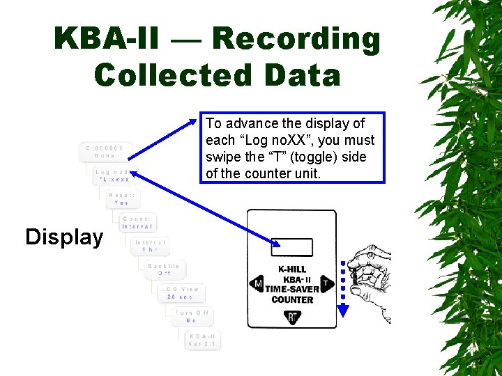 KBA-II — Recording Collected Data To advance the display of each “Log no. XX”,