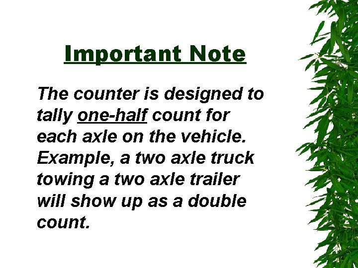 Important Note The counter is designed to tally one-half count for each axle on