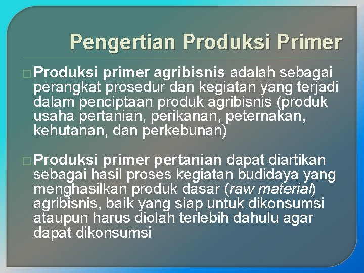 Pengertian Produksi Primer � Produksi primer agribisnis adalah sebagai perangkat prosedur dan kegiatan yang