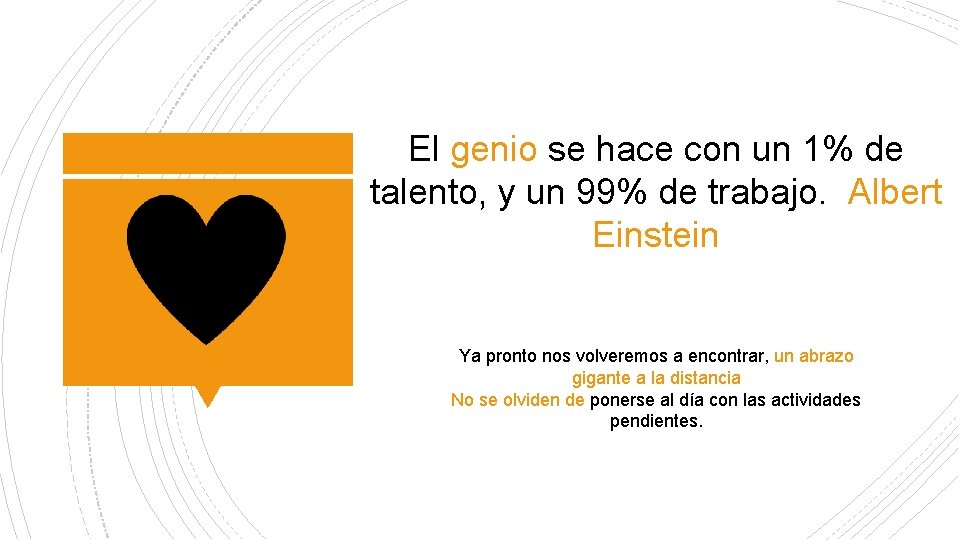 El genio se hace con un 1% de talento, y un 99% de trabajo.