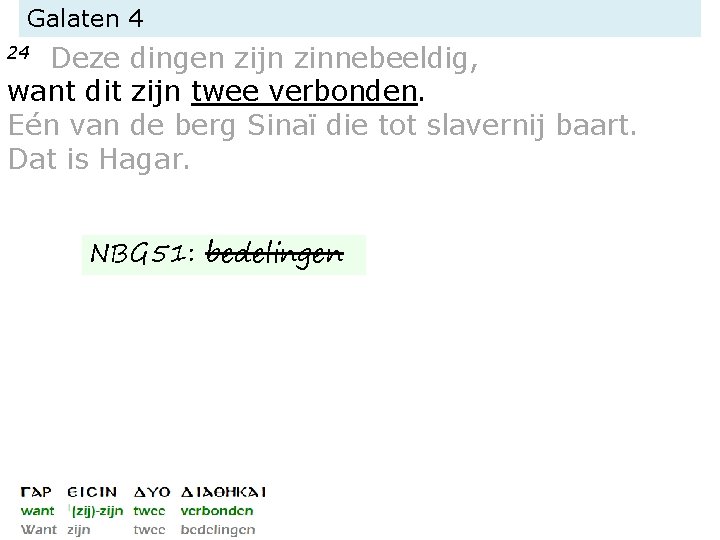 Galaten 4 Deze dingen zijn zinnebeeldig, want dit zijn twee verbonden. Eén van de