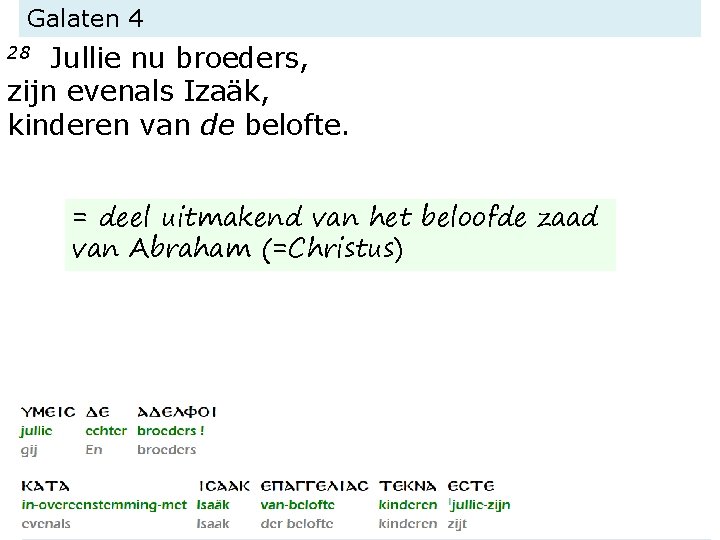 Galaten 4 Jullie nu broeders, zijn evenals Izaäk, kinderen van de belofte. 28 =
