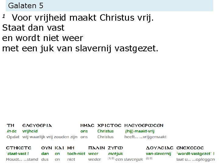 Galaten 5 Voor vrijheid maakt Christus vrij. Staat dan vast en wordt niet weer