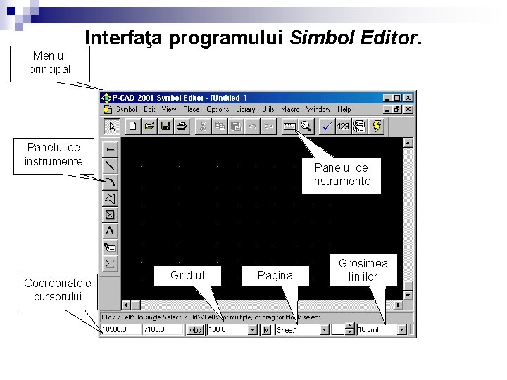 Interfaţa programului Simbol Editor. Meniul principal Panelul de instrumente Coordonatele cursorului Panelul de instrumente