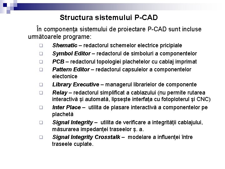 Structura sistemului P-CAD În componenţa sistemului de proiectare P-CAD sunt incluse următoarele programe: q