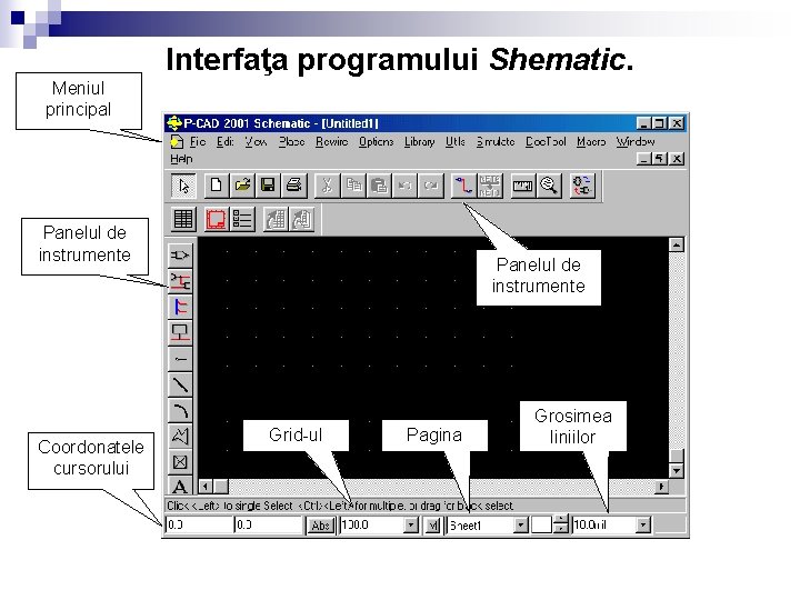 Interfaţa programului Shematic. Meniul principal Panelul de instrumente Coordonatele cursorului Panelul de instrumente Grid-ul