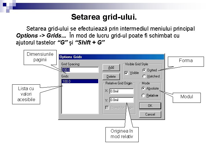 Setarea grid-ului se efectuiează prin intermediul meniului principal Options -> Grids. . . În