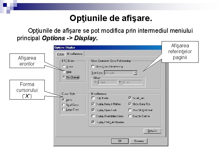 Opţiunile de afişare se pot modifica prin intermediul meniului principal Options -> Display. Afişarea