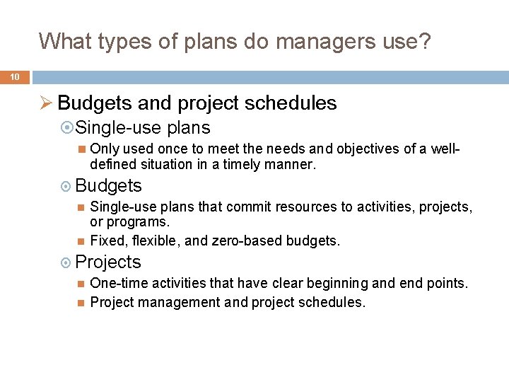 What types of plans do managers use? 10 Ø Budgets and project schedules Single-use