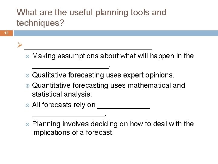 What are the useful planning tools and techniques? 12 Ø ______________ Making assumptions about