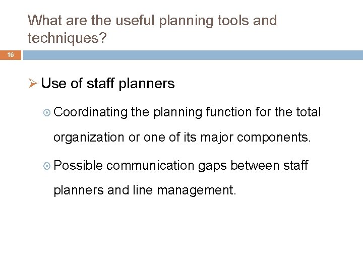 What are the useful planning tools and techniques? 16 Ø Use of staff planners