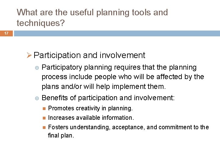 What are the useful planning tools and techniques? 17 Ø Participation and involvement Participatory