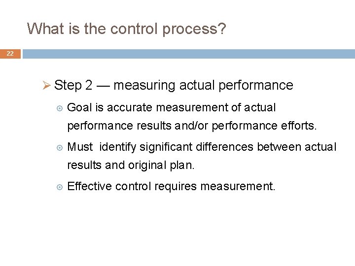 What is the control process? 22 Ø Step 2 — measuring actual performance Goal