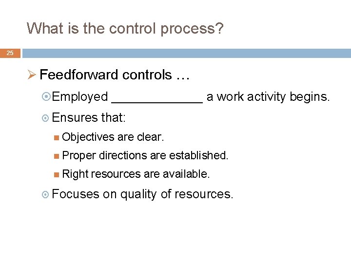 What is the control process? 25 Ø Feedforward controls … Employed _______ a work