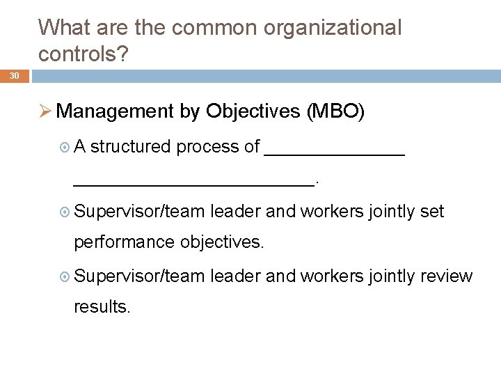 What are the common organizational controls? 30 Ø Management by Objectives (MBO) A structured