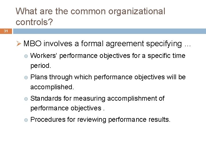 What are the common organizational controls? 31 Ø MBO involves a formal agreement specifying