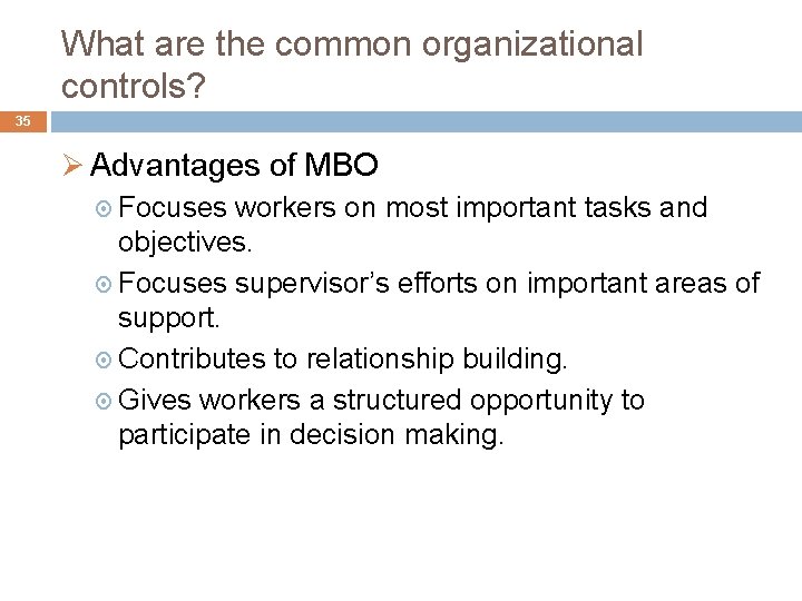 What are the common organizational controls? 35 Ø Advantages of MBO Focuses workers on