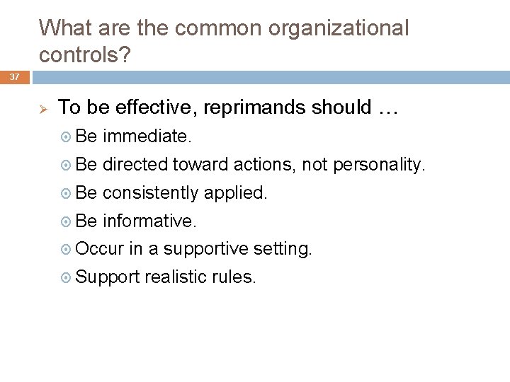 What are the common organizational controls? 37 Ø To be effective, reprimands should …