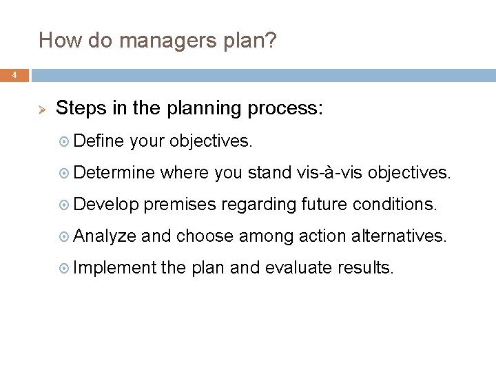 How do managers plan? 4 Ø Steps in the planning process: Define your objectives.