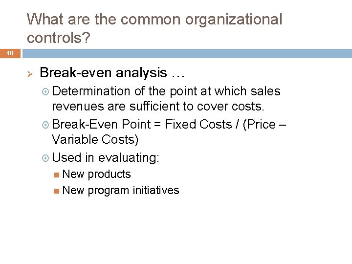 What are the common organizational controls? 40 Ø Break-even analysis … Determination of the