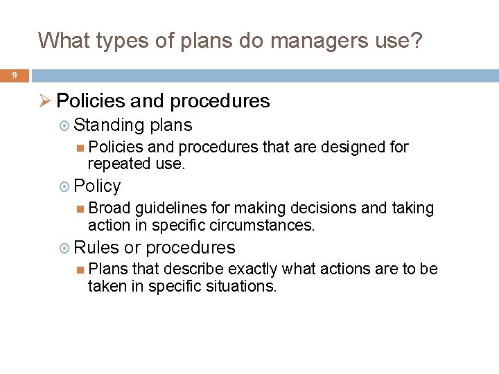 What types of plans do managers use? 9 Ø Policies and procedures Standing plans