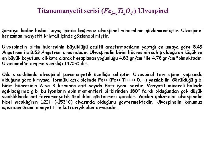 Titanomanyetit serisi (Fe 3 -x. Tix. O 4 ) Ulvospinel Şimdiye kadar hiçbir kayaç