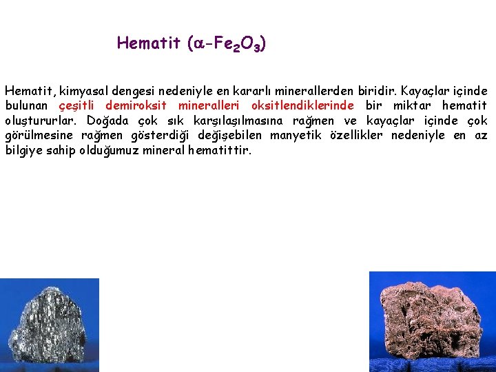 Hematit (a-Fe 2 O 3) Hematit, kimyasal dengesi nedeniyle en kararlı minerallerden biridir. Kayaçlar