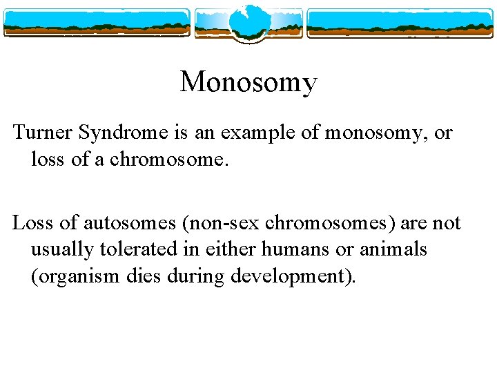 Monosomy Turner Syndrome is an example of monosomy, or loss of a chromosome. Loss