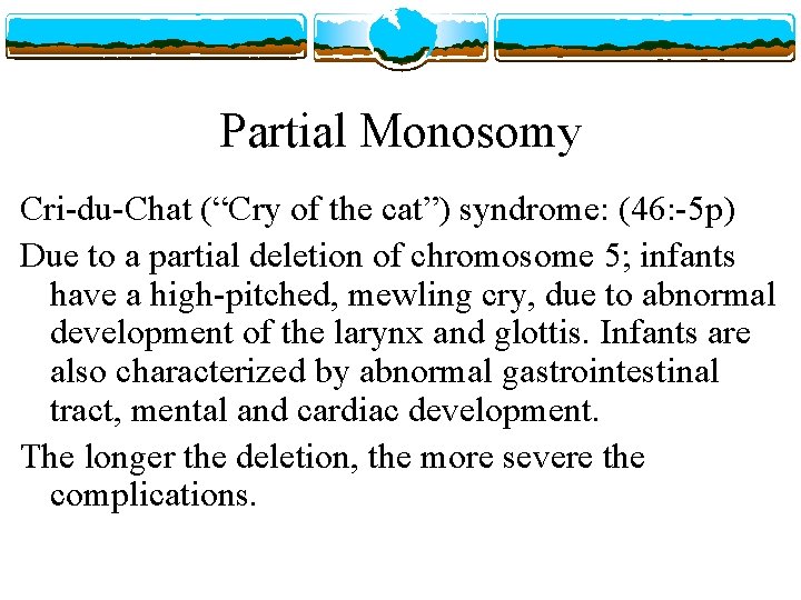 Partial Monosomy Cri-du-Chat (“Cry of the cat”) syndrome: (46: -5 p) Due to a