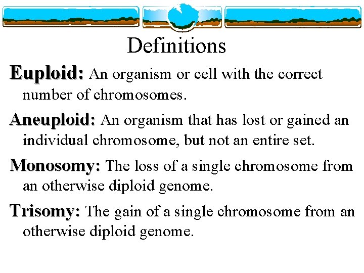 Definitions Euploid: An organism or cell with the correct number of chromosomes. Aneuploid: An