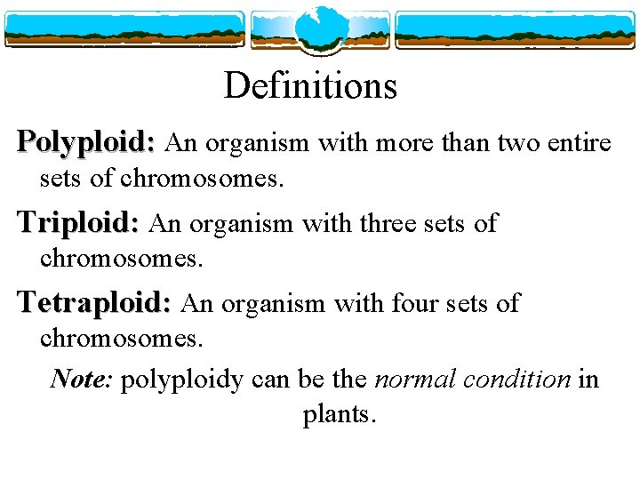 Definitions Polyploid: An organism with more than two entire sets of chromosomes. Triploid: An