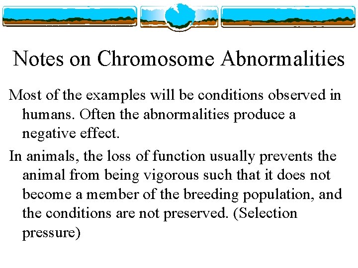 Notes on Chromosome Abnormalities Most of the examples will be conditions observed in humans.