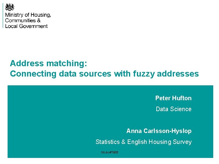 Address matching: Connecting data sources with fuzzy addresses Peter Hufton Data Science Anna Carlsson-Hyslop